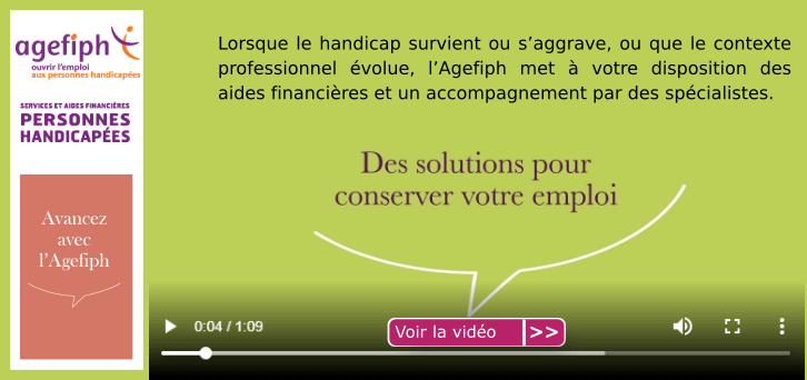 Vid�os DES SOLUTIONS POUR CONSERVER VOTRE EMPLOI lorsque le handicap survient ou s'aggrave ou que le contexte professionnel �volue