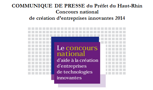 COMMUNIQUE DE PRESSE du Pr�fet du Haut-Rhin : Concours national de cr�ation d'entreprises innovantes 2014