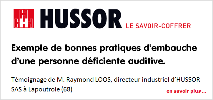 Exemple de bonnes pratiques d'embauche d'une personne d�ficiente auditive. T�moignage de M. Raymond LOOS, directeur industriel d'HUSSOR SAS � Lapoutroie (68)